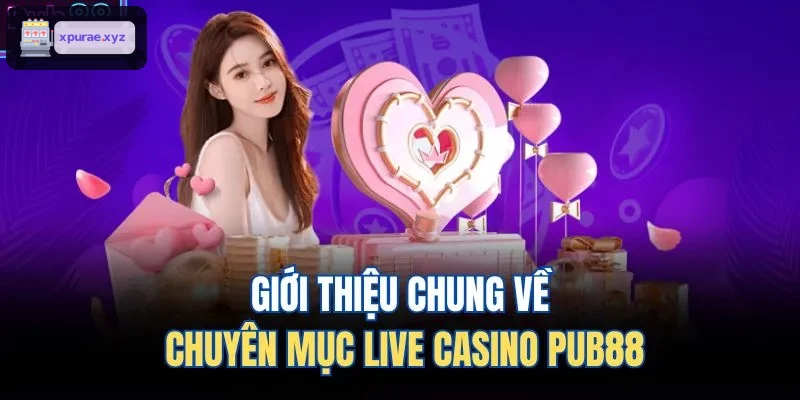 Giới thiệu chung về chuyên mục live casino EV99