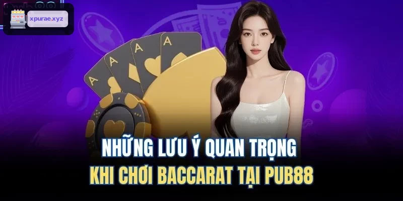 Những lưu ý quan trọng khi chơi Baccarat tại EV99