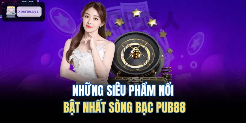Những siêu phẩm nổi bật nhất sòng bạc EV99
